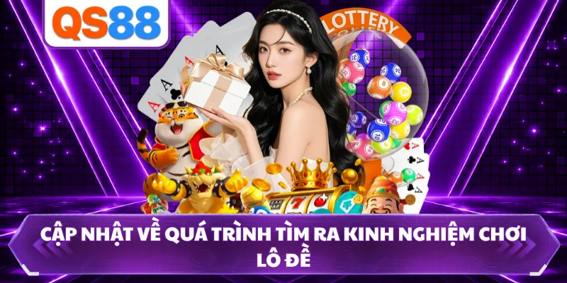 Cập nhật về quá trình tìm ra kinh nghiệm chơi lô đề