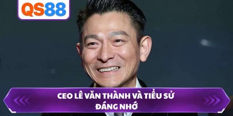 CEO Lê Văn Thành và tiểu sử đáng nhớ