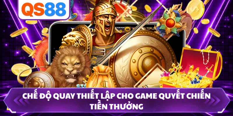 Chế độ quay thiết lập cho game Quyết Chiến Tiền Thưởng