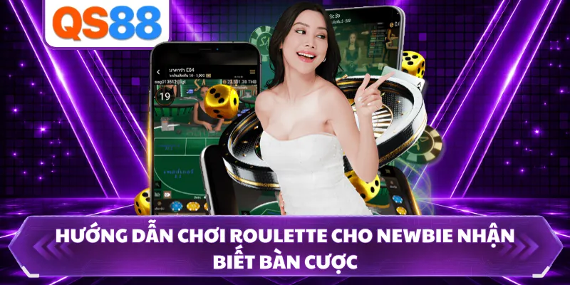 Hướng dẫn chơi roulette cho newbie nhận biết bàn cược