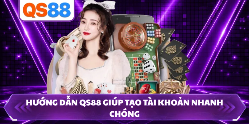 Hướng dẫn QS88 giúp tạo tài khoản nhanh chóng