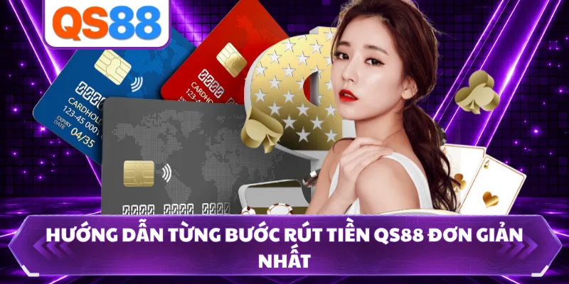 Hướng dẫn từng bước rút tiền QS88 đơn giản nhất