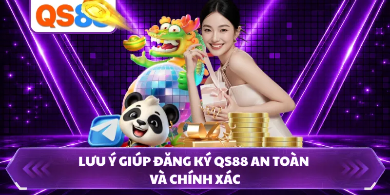 Lưu ý giúp đăng ký QS88 an toàn và chính xác 