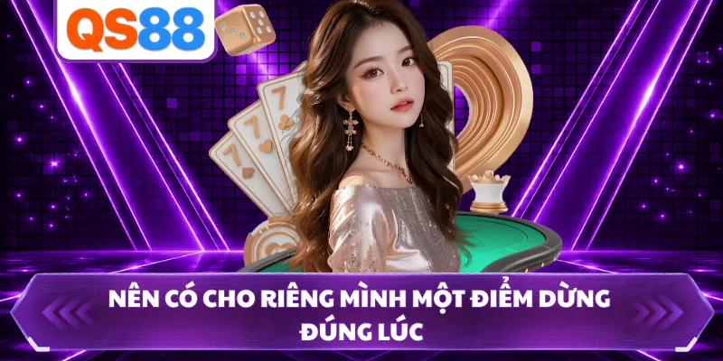 Nên có cho riêng mình một điểm dừng đúng lúc