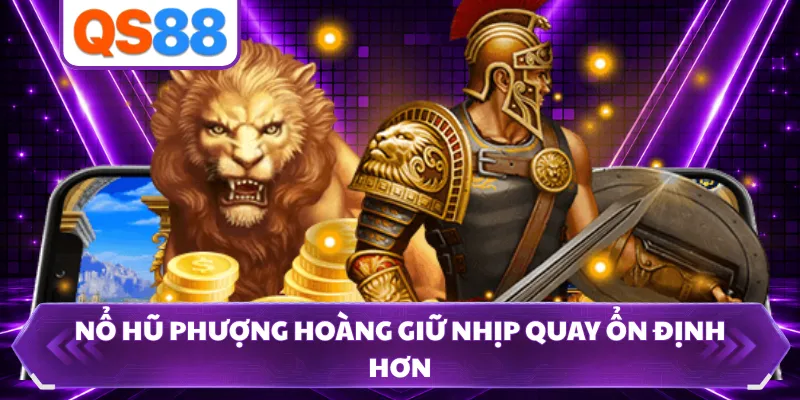 Nổ hũ Phượng Hoàng giữ nhịp quay ổn định hơn