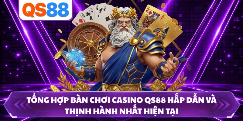 Tổng hợp bàn chơi casino QS88 hấp dẫn và thịnh hành nhất hiện tại