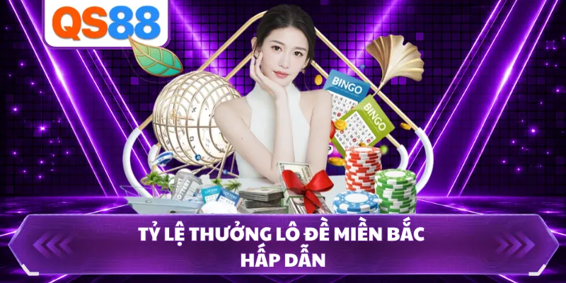 Tỷ lệ thưởng lô đề miền Bắc hấp dẫn 